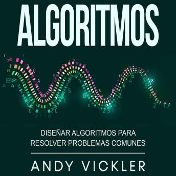 Algoritmos: Diseñar algoritmos para resolver problemas comunes