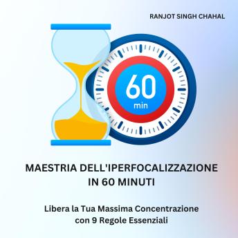 [Italian] - Maestria dell'Iperfocalizzazione in 60 Minuti: Libera la Tua Massima Concentrazione con 9 Regole Essenziali