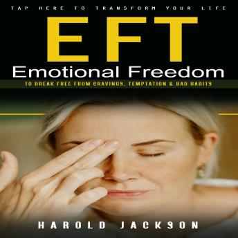 Eft: Tap Here to Transform Your Life (Emotional Freedom to Break Free From Cravings, Temptation & Bad Habits)