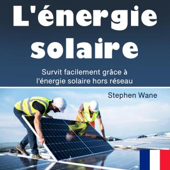 [French] - L'énergie solaire: Survit facilement grâce à l'énergie solaire hors réseau