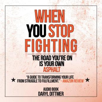 When You Stop Fighting: The Road You're On is Your Own Asphalt