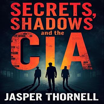 Secrets, Shadows, and the CIA: Inside Covert Operations: Unlock riveting CIA secrets! Dive into thrilling audio lessons for mastering covert operations.