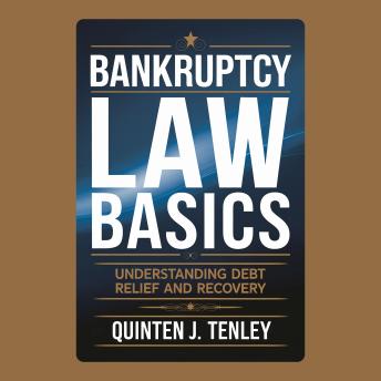 Bankruptcy Law Basics: Understanding Debt Relief and Recovery