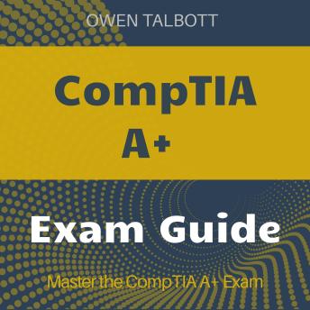 CompTIA A+: Ready to Ace Your CompTIA A+ Exam 2024-2025? | Pass with Confidence on Your First Try.