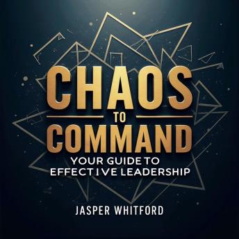Chaos to Command: Your Guide to Effective Leadership: Revolutionize your leadership skills with 'Chaos to Command.' Unlock engaging audio lessons for effective mastery!