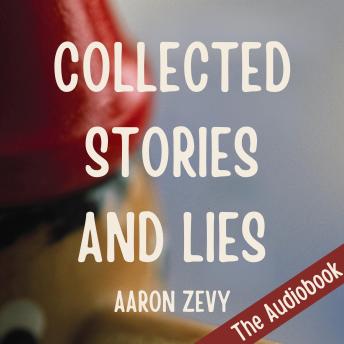 Collected Stories and Lies - Aaron Zevy Collected Stories and Lies - Aaron Zevy