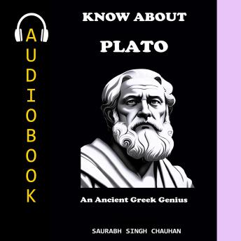 KNOW ABOUT 'PLATO': An Ancient Greek Genius.