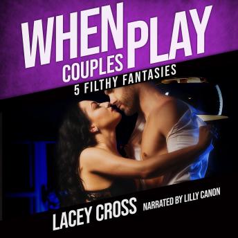 When Couples Play Volume 1: 5 Filthy Fantasies