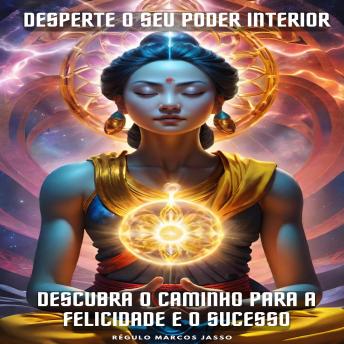 [Portuguese] - Desperte o Seu Poder Interior: Descubra o Caminho para a Felicidade e o Sucesso
