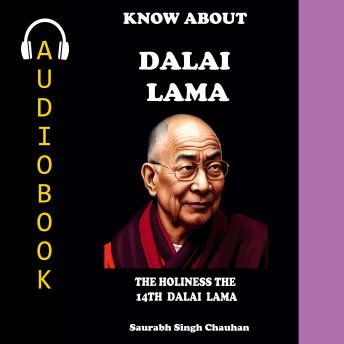 KNOW ABOUT 'DALAI LAMA': THE HOLINESS THE 14TH DALAI LAMA.