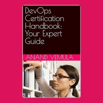 DevOps Certification Handbook: Your Expert Guide - Anand Vemula DevOps Certification Handbook: Your Expert Guide - Anand Vemula