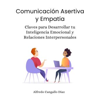 [Spanish] - Comunicación Asertiva y Empatía: Claves para desarrollar tu Inteligencia Emocional y Relaciones Interpersonales