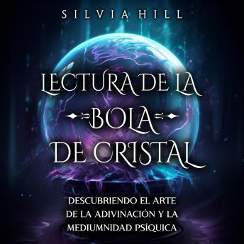 Lectura de la bola de cristal: Descubriendo el arte de la adivinación y la mediumnidad psíquica