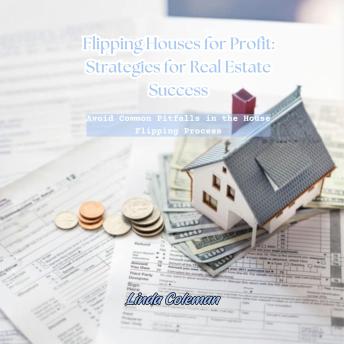 Flipping Houses for Profit: Strategies for Real Estate Success: Avoid Common Pitfalls in the House Flipping Process