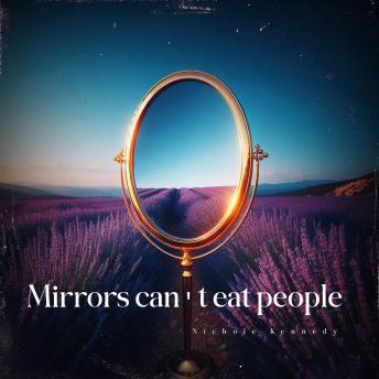 Mirrors can't eat people