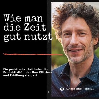[German] - Wie man die Zeit gut nutzt: Ein praktischer Leitfaden für Produktivität, der Ihre Effizienz und Erfüllung steigert