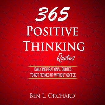 365 Positive Thinking Quotes: Daily Inspirational Quotes To Get Perked ...