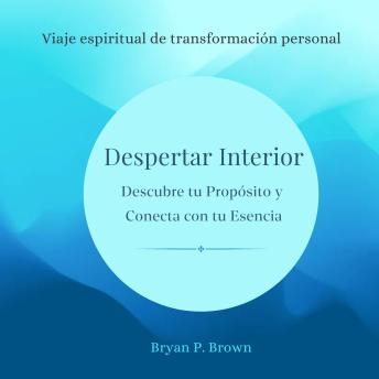 [Spanish] - Despertar interior. Descubre tu propósito y conecta con tu esencia: Viaje espiritual de transformación personal