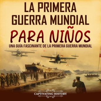 La Primera Guerra Mundial para Niños: Una guía fascinante de la Primera Guerra Mundial