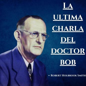 La ultima charla del Doctor Bob: Experiencias AA