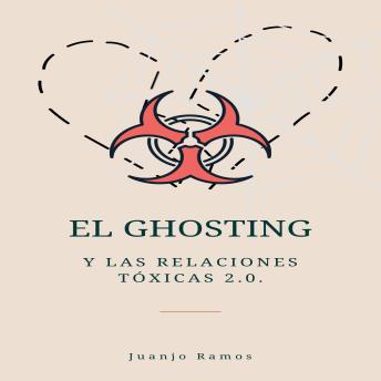 [Spanish] - El Ghosting y las relaciones tóxicas 2.0.