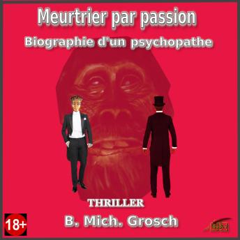 [French] - Meurtrier par passion: Biographie d'un psychopathe
