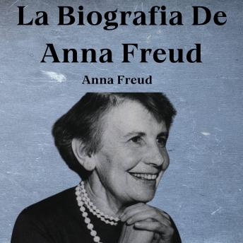 La Biografia De Anna Freud: Psicologia Para Sanar