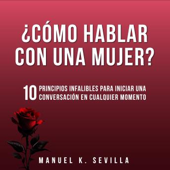 ¿Cómo Hablar Con Una Mujer?: 10 Principios Infalibles Para Iniciar Una Conversación En Cualquier Momento