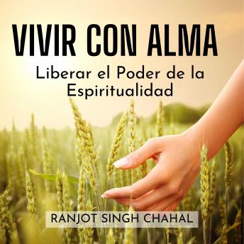 Vivir con Alma: Liberar el Poder de la Espiritualidad