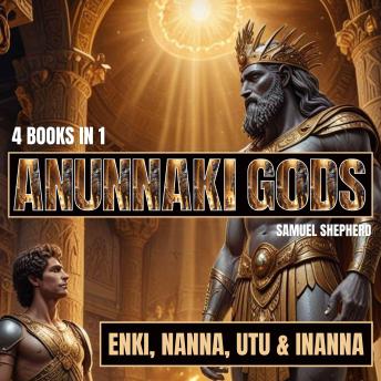 Anunnaki Gods: Enki, Nanna, Utu & Inanna