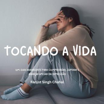 [Portuguese] - Tocando a Vida: Um Guia Abrangente para Compreender, Superar e Avançar Apesar da Depressão