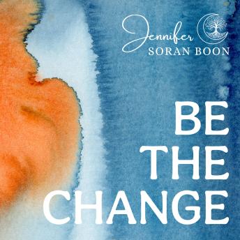 Download Be the Change: An Empowering and Healing Handbook for Women by Jennifer Soran Boon