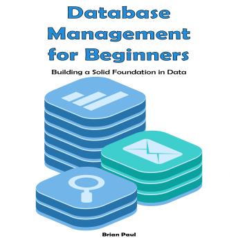 Database Management for Beginners: Building a Solid Foundation in Data