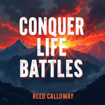 Conquer Life's Battles: Strategies for Success in Every Arena: Transform your journey! Discover powerful audio strategies to conquer life's battles everywhere.