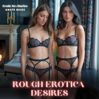 Rough Erotica Desires: A Brutal Descent into Untamed Desires, Where Sweat-Slicked Bodies Clash in Ruthless Pleasure, Carnal Urges Dominate, and Every Boundary is Violently Torn Apart