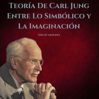 [Spanish] - Teoría De Carl Jung: Entre Lo Simbólico y La Imaginación: Psicologia Para Sanar