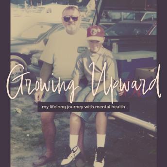 Growing Upward: My Lifelong Journey with Mental Health