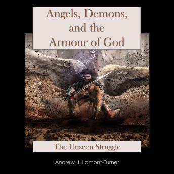 Angels, Demons and the Armour of God: The Unseen Struggle