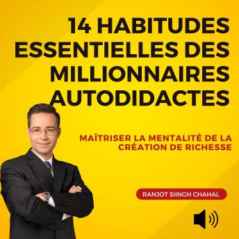 [French] - 14 Habitudes Essentielles des Millionnaires Autodidactes: Maîtriser la Mentalité de la Création de Richesse