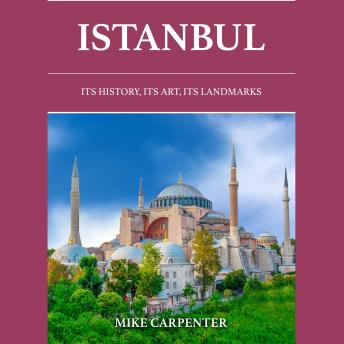 Istanbul: Its History, Its Art, Its Landmarks