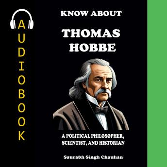 KNOW ABOUT 'THOMAS HOBBES': A POLITICAL PHILOSOPHER, SCIENTIST, AND HISTORIAN.