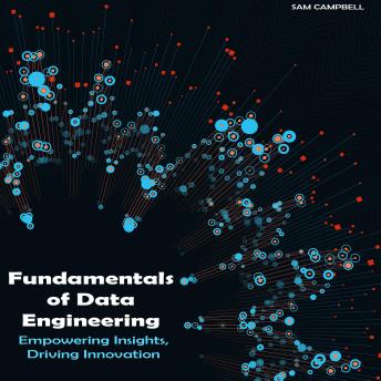 Fundamentals of Data Engineering: Empowering Insights, Driving Innovation