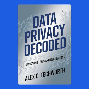Data Privacy Decoded: Navigating Laws and Regulations