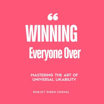 Winning Everyone Over: Mastering the Art of Universal Likability