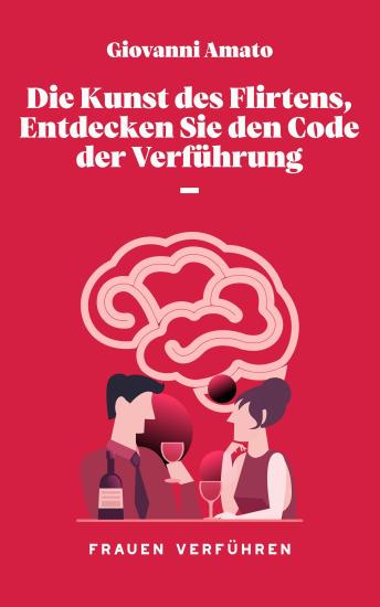 [German] - Die Kunst des Flirtens, Entdecken Sie den Code der Verführung