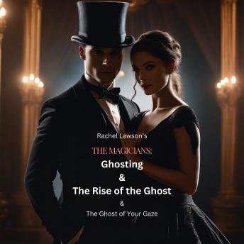 Ghosting & The Rise of the Ghost: & The Ghost of Your Gaze