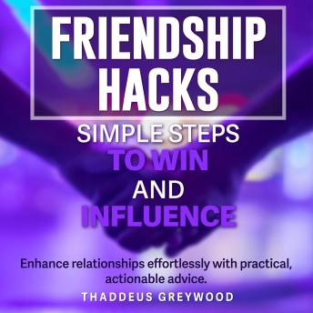 Friendship Hacks: Simple Steps to Win and Influence: Boost Your Social Savvy! Enjoy compelling audio content designed to help you win friends and influence people easily.