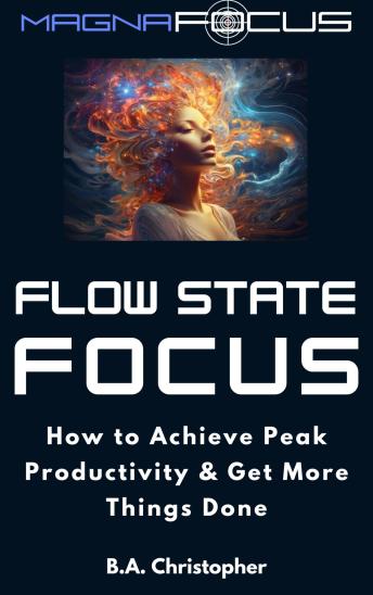 Flow State Focus: How to Achieve Peak Productivity and Get Things Done