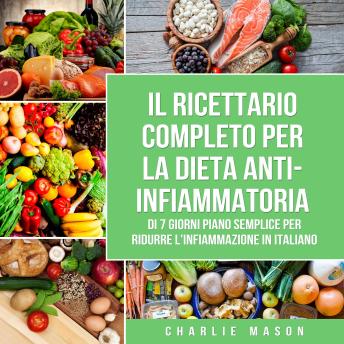 [Italian] - Il Ricettario Completo per  la Dieta  Anti-infiammatoria di 7 Giorni Piano Semplice per Ridurre l'Infiammazione