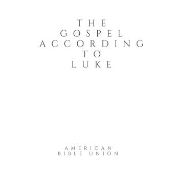 The Gospel according to Luke - American Bible Union